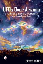 UFOs Over Arizona A True History Of Extraterrestrial Encounters In The Grand Canyon State