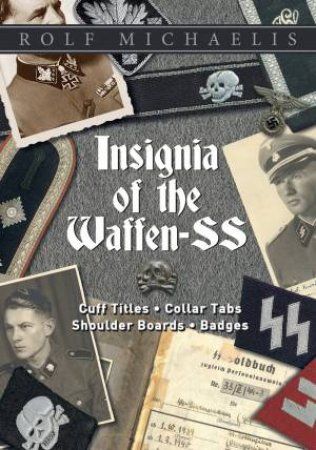 Insignia of the Waffen-SS: Cuff Titles,  Collar Tabs, Shoulder Boards and Badges by ROLF MICHAELIS