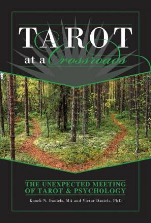 Tarot at a Crossroads: The Unexpected Meeting of Tarot and Psychology by KOOCH N. DANIELS