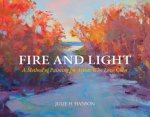 Fire and Light A Method of Painting for Artists Who Love Color