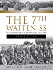 7th WaffenSS Volunteer Gebirgs Mountain Division Prinz Eugen An Illustrated History