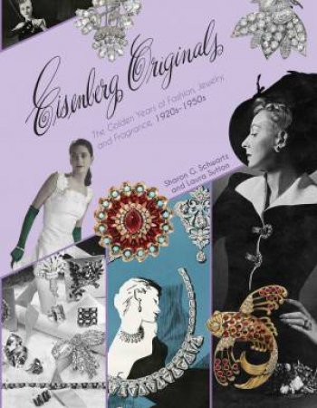 Eisenberg Originals: The Golden Years of Fashion, Jewelry, and Fragrance, 1920s -1950s by SHARON SCHWARTZ