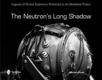 Neutrons Long Shadow Legacies of Nuclear Explosives Production in the Manhattan Project