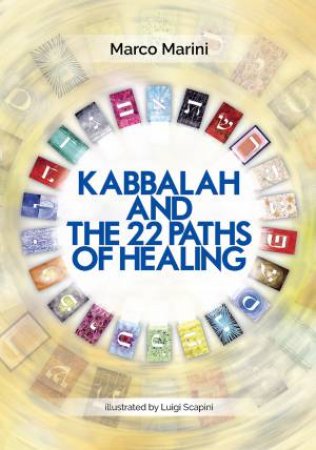Kabbalah And The 22 Paths Of Healing by Marco Marini