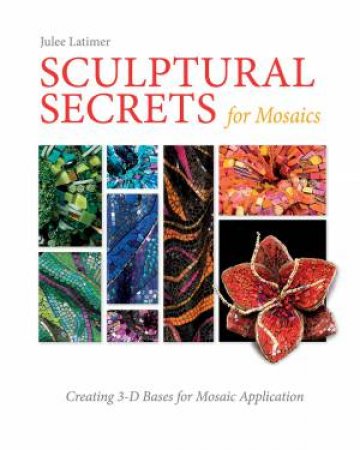 Sculptural Secrets for Mosaics by Julee Latimer