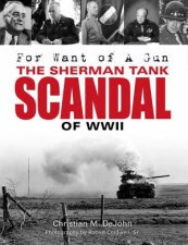 For Want of A Gun The Sherman Tank Scandal of WWII