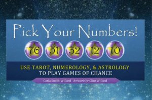 Pick Your Numbers!: Use Tarot, Numerology, And Astrology To Play Games Of Chance