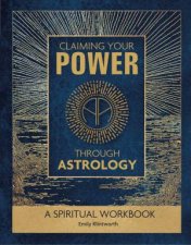 Claiming Your Power Through Astrology A Spiritual Workbook