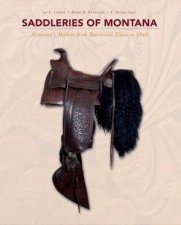Saddleries Of Montana Montanas Makers From Territorial Times To 1940