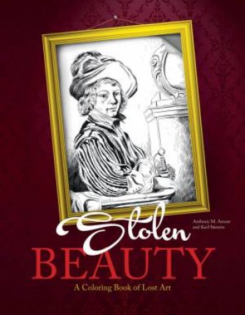 Stolen Beauty: A Coloring Book Of Lost Art by Anthony Amore & Karl Stevens