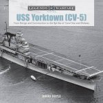 USS Yorktown CV5 From Design And Construction To The Battles Of Coral Sea And Midway