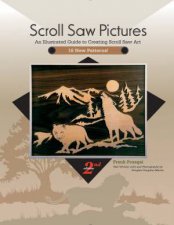 Scroll Saw Pictures 2nd Ed An Illustrated Guide To Creating Scroll Saw Art