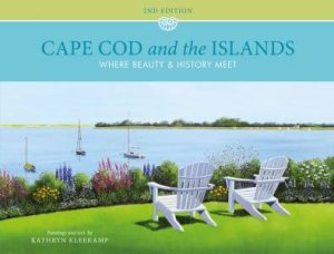 Cape Cod And The Islands: Where Beauty And History Meet by Kathryn Kleekamp