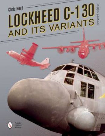 Lockheed C-130 And Its Variants by Chris Reed