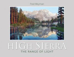 High Sierra: The Range Of Light by  Fred Weyman