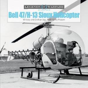 Bell 47/H-13 Sioux Helicopter: Military And Civilian Use, 1946 To The Present by Wayne Mutza