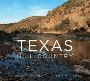 Texas Hill Country: A Scenic Journey by ERIC W POHL