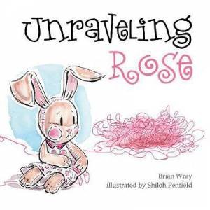 Unraveling Rose by Brian Wray