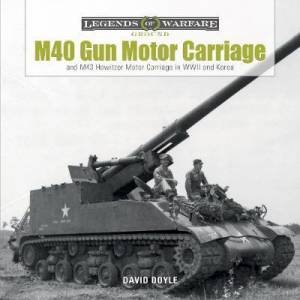 M40 Gun Motor Carriage And M43 Howitzer Motor Carriage In WWII And Korea by David Doyle