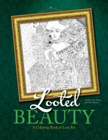 Looted Beauty: A Coloring Book Of Lost Art by Anthony Amore & Karl Stevens