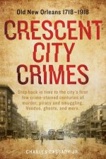 Crescent City Crimes Old New Orleans 1718  1918