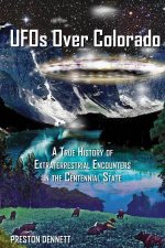 UFOs Over Colorado A True History Of Extraterrestrial Encounters In The Centennial State