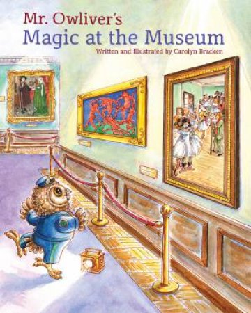 Mr. Owliver: Magic at the Museum by Carolyn Bracken