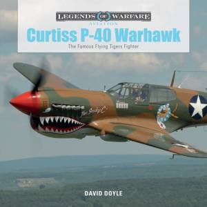 Curtiss P-40 Warhawk: The Famous Flying Tigers Fighter by David Doyle