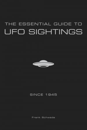 Essential Guide To UFO Sightings Since 1945 by Frank Schwede