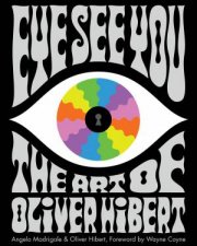 Eye See You The Art Of Oliver Hibert