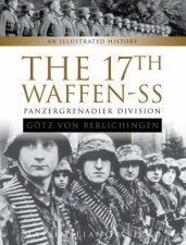 17th WaffenSS Panzergrenadier Division Gotz von Berlichingen An Illustrated History