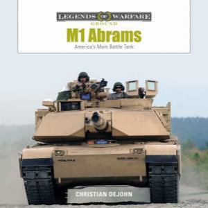 M1 Abrams: America's Main Battle Tank by Christian DeJohn