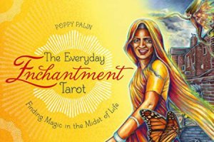 The Everyday Enchantment Tarot: Finding Magic In The Midst Of Life by Poppy Palin