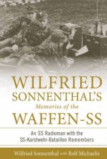 Wilfried Sonnenthals Memories Of The WaffenSS An SS Radioman With The SSKarstwehrBataillon Remembers