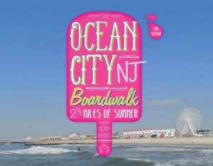 Ocean City NJ Boardwalk: Two-And-A-Half Miles Of Summer 2nd Ed