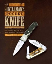 Gentlemans Pocket Knife History And Construction Of The Worlds Most Beautiful Models