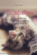 Purrfection How To Achieve Balance And Happiness Through Your Cat