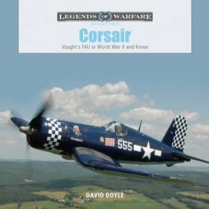 Corsair: Vought's F4U In World War II And Korea by David Doyle