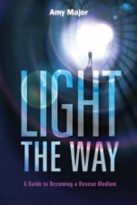 Light The Way A Guide To Becoming A Rescue Medium
