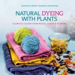 Natural Dyeing With Plants Glorious Colors  From Roots Leaves And Flowers