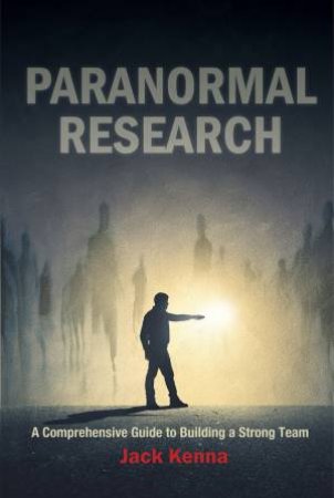 Paranormal Research: A Comprehensive Guide To Building A Strong Team