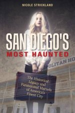 San Diegos Most Haunted The Historical Legacy and Paranormal Marvels of Americas Finest City