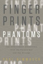 Fingerprints And Phantoms True Tales Of Law Enforcement Encounters With The Paranormal And The Strange