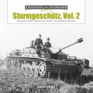 Sturmgeschutz: Germany's WWII Assault Gun (StuG), Vol.2: The Late War Versions by David Doyle