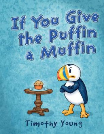 If You Give The Puffin A Muffin by Timothy Young