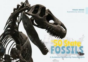 50 State Fossils: A Guidebook for Aspiring Paleontologists by YINAN WANG