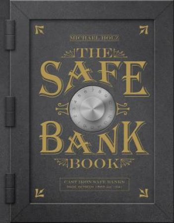 Safe Bank Book: Cast Iron Safe Banks Made Between 1865 And 1941