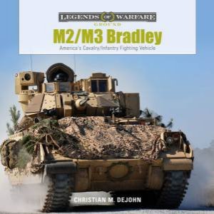 M2/M3 Bradley: America's Cavalry/Infantry Fighting Vehicle by Christian M. DeJohn