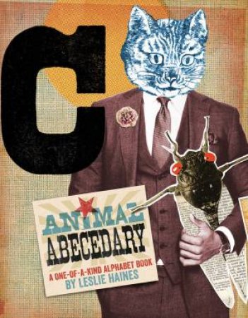 Animal Abecedary: A One-Of-A-Kind Alphabet Book by Leslie Haines