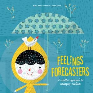 Feelings Forecasters: A Creative Approach To Managing Emotions by Maria Merce Conangla & Jaume Soler
